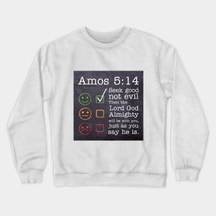 Amos 5:14 Crewneck Sweatshirt